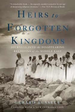Heirs to Forgotten Kingdoms - Journeys Into the Disappearing Religions of the Middle East
