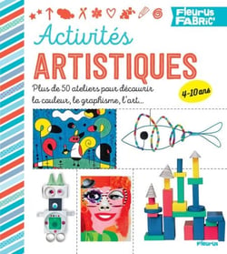 Activités artistiques - Plus de 50 ateliers pour découvrir la couleur, le graphisme, l'art…