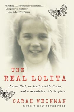 The Real Lolita - A Lost Girl, an Unthinkable Crime, and a Scandalous Masterpiece