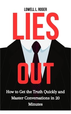 Lies Out: How to Get the Truth Quickly and Master Conversations in 20 Minutes