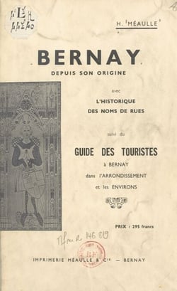 Bernay depuis son origine, avec l'historique des noms de rues - Suivi du Guide des touristes à Bernay, dans l'arrondissement et les environs