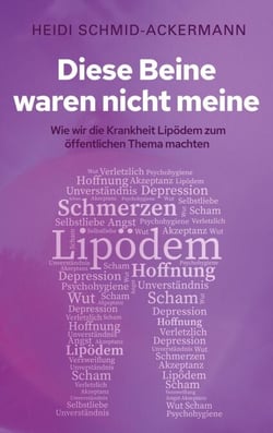 Diese Beine waren nicht meine - Wie wir die Krankheit Lipödem zum öffentlichen Thema machten - Autobiografie einer Lipödem-Kämpferin