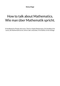 How to talk about Mathematics. Wie man über Mathematik spricht. - A Handbook for People who Learn, Teach or Apply Mathematics. Ein Handbuch für Leute, die Mathematik lernen, lehren oder anwenden. First Edition. Erste Auflage