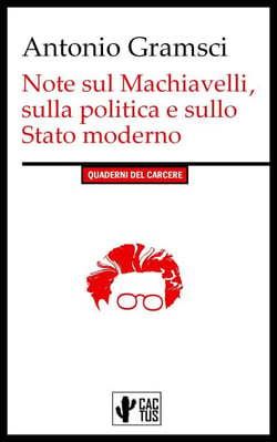 Note sul Machiavelli, sulla politica e sullo stato moderno - I Quaderni del Carcere