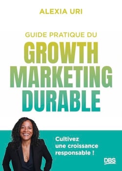 Guide pratique du growth marketing durable - Cultivez une croissance responsable