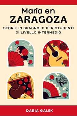 María en Zaragoza: Storie in Spagnolo per Studenti di Livello Intermedio
