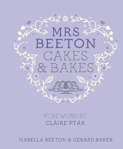 Mrs Beeton's Cakes &amp; Bakes - Foreword by Claire Ptak