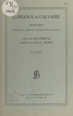 La France au Calvaire - Oratorio pour soli, chœurs, orchestre et orgue. Poème de René Herval, musique de Marcel Dupré
