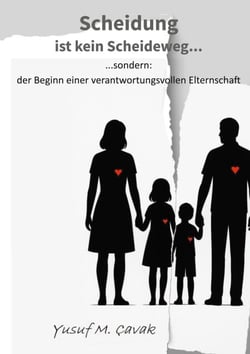 Scheidung ist kein Scheideweg - Ein Leitfaden für getrennte Eltern, die das Wohl ihrer Kinder in den Mittelpunkt stellen