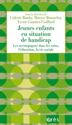 Jeunes enfants en situation de handicap - Les accompagner dans les soins, l’éducation, la vie sociale