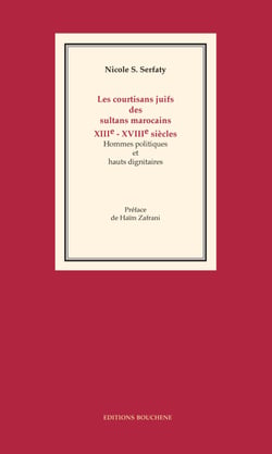 Les courtisans juifs des sultans marocains, XIIIe-XVIIIe siècles - Hommes politiques et hauts dignitaires