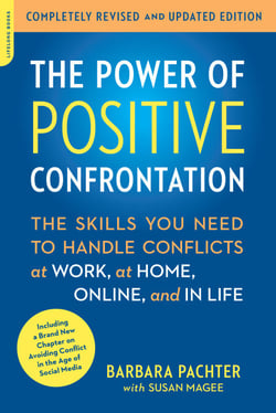 The Power of Positive Confrontation - The Skills You Need to Handle Conflicts at Work, at Home, Online, and in Life, completely revised and updated edition