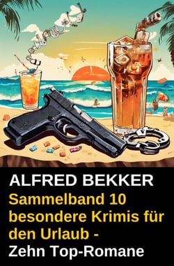 Sammelband 10 besondere Krimis für den Urlaub - Zehn Top-Romane - Krimi Urlaubs-Bibliothek