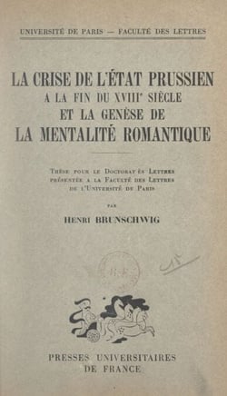 La crise de l'État prussien à la fin du XVIIIe siècle et la genèse de la mentalité romantique - Thèse pour le Doctorat ès lettres