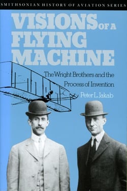 Visions of a Flying Machine - The Wright Brothers and the Process of Invention