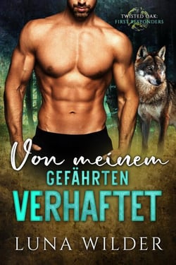 Von meinem Gefährten verhaftet - Twisted Oak Pack: First Responders, #1