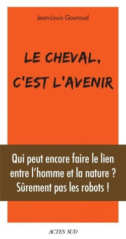 Le cheval, c'est l'avenir - Qui peut encore faire le lien entre l'et la nature ?
