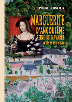 Marguerite d'Angoulême reine de Navarre - sa vie et son oeuvre