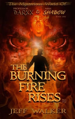 The Burning Fire Rises: Part One - The Mysterious World Of Professor Darkk And Miss Shadow