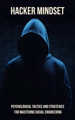 Hacker Mindset: Psychological Tactics and Strategies for Mastering Social Engineering - Cybersecurity
