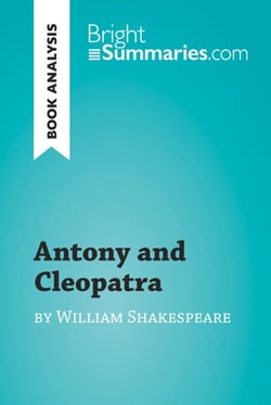 Antony and Cleopatra by William Shakespeare (Book Analysis) - Detailed Summary, Analysis and Reading Guide