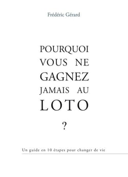 POURQUOI VOUS NE GAGNEZ JAMAIS AU LOTO