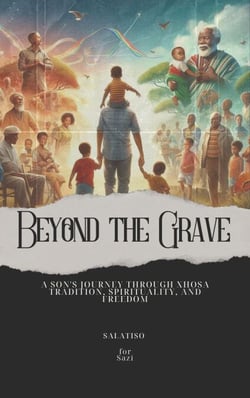 Beyond the Grave: A Son's Journey Through Xhosa Tradition, Spirituality, and Freedom - Getting to know yourself as a South African
