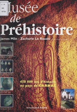 Le musée de Préhistoire - James Miln, Zacharie Le Rouzix : 450 000 ans d'histoire au pays de Carnac