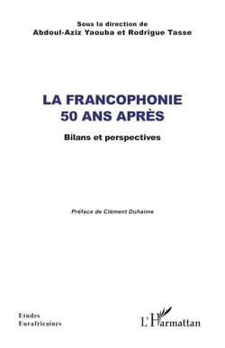 La Francophonie 50 ans après - Bilans et perspectives