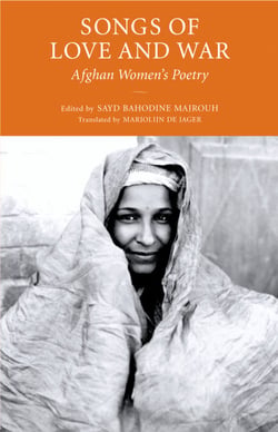 Songs of Love and War - Afghan Women's Poetry
