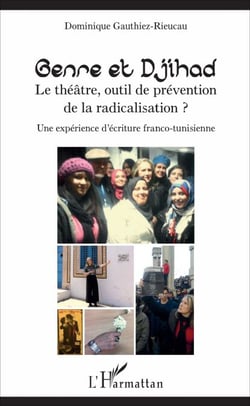 Genre et Djihad - Le théâtre, outil de prévention de la radicalisation? - Une expérience d'écriture franco-tunisienne