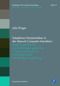 Subjektives Nutzererleben in der Mensch-Computer-Interaktion - Beziehungsrelevante Zuschreibungen gegenüber Companion-Systemen am Beispiel eines Individualisierungsdialogs