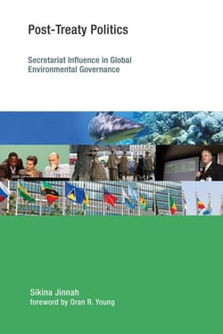 Post-Treaty Politics - Secretariat Influence in Global Environmental Governance
