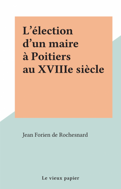 L'élection d'un maire à Poitiers au XVIIIe siècle