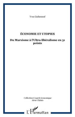 ÉCONOMIE ET UTOPIES - Du Marxisme à l'Ultra-libéralisme en 31 points