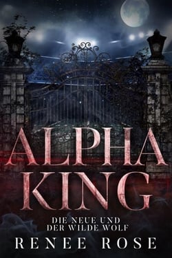 Alpha King: Die Neue und der wilde Wolf - Wolf Ridge High, #4