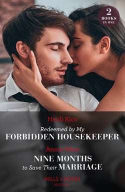 Redeemed By My Forbidden Housekeeper / Nine Months To Save Their Marriage – 2 Books in 1 - Redeemed by My Forbidden Housekeeper / Nine Months to Save Their Marriage