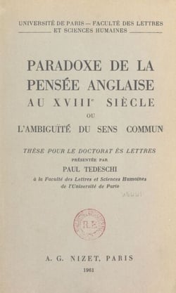 Paradoxe de la pensée anglaise au XVIIIe siècle - Ou L'ambiguïté du sens commun. Thèse pour le Doctorat ès lettres présentée à la Faculté des lettres et sciences humaines de l'Université de Paris
