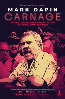 Carnage - A succulent Chinese meal, Mr Rent-a-Kill and the Australian Manson murders