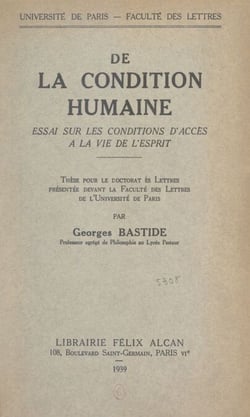 De la condition humaine : essai sur les conditions d'accès à la vie de l'esprit - Thèse pour le Doctorat ès lettres présentée devant la Faculté des lettres de l'Université de Paris