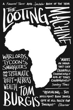 The Looting Machine - Warlords, Tycoons, Smugglers and the Systematic Theft of Africa’s Wealth