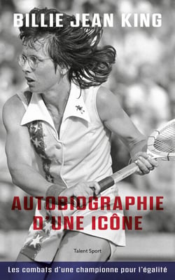 Billie Jean King : Autobiographie d'une icône - Les combats d'une championne pour l'égalité
