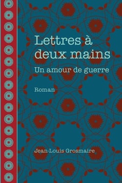 Lettres à deux mains - un amour de guerre