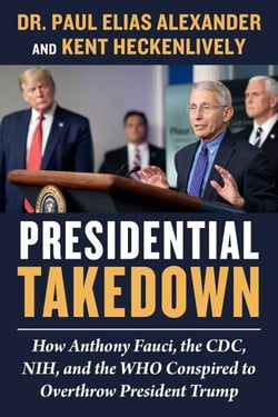 Presidential Takedown - How Anthony Fauci, the CDC, NIH, and the WHO Conspired to Overthrow President Trump