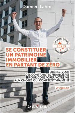 Se constituer un patrimoine immobilier en partant de zéro - 2e éd. - Libérez-vous des contraintes financières pour consacrer votre vie aux choses qui comptent vraiment