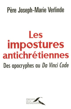 Les impostures antichrétiennes - Des apocryphes au Da Vinci code