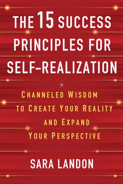 The 15 Success Principles for Self-Realization - Channeled Wisdom to Create Your Reality and Expand Your Perspective