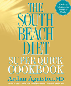The South Beach Diet Super Quick Cookbook - 200 Easy Solutions for Everyday Meals