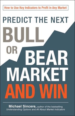 Predict the Next Bull or Bear Market and Win - How to Use Key Indicators to Profit in Any Market