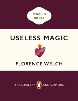 Useless Magic - Useless Magic: The beautiful book of lyrics and poetry from the award-winning Florence + The Machine singer